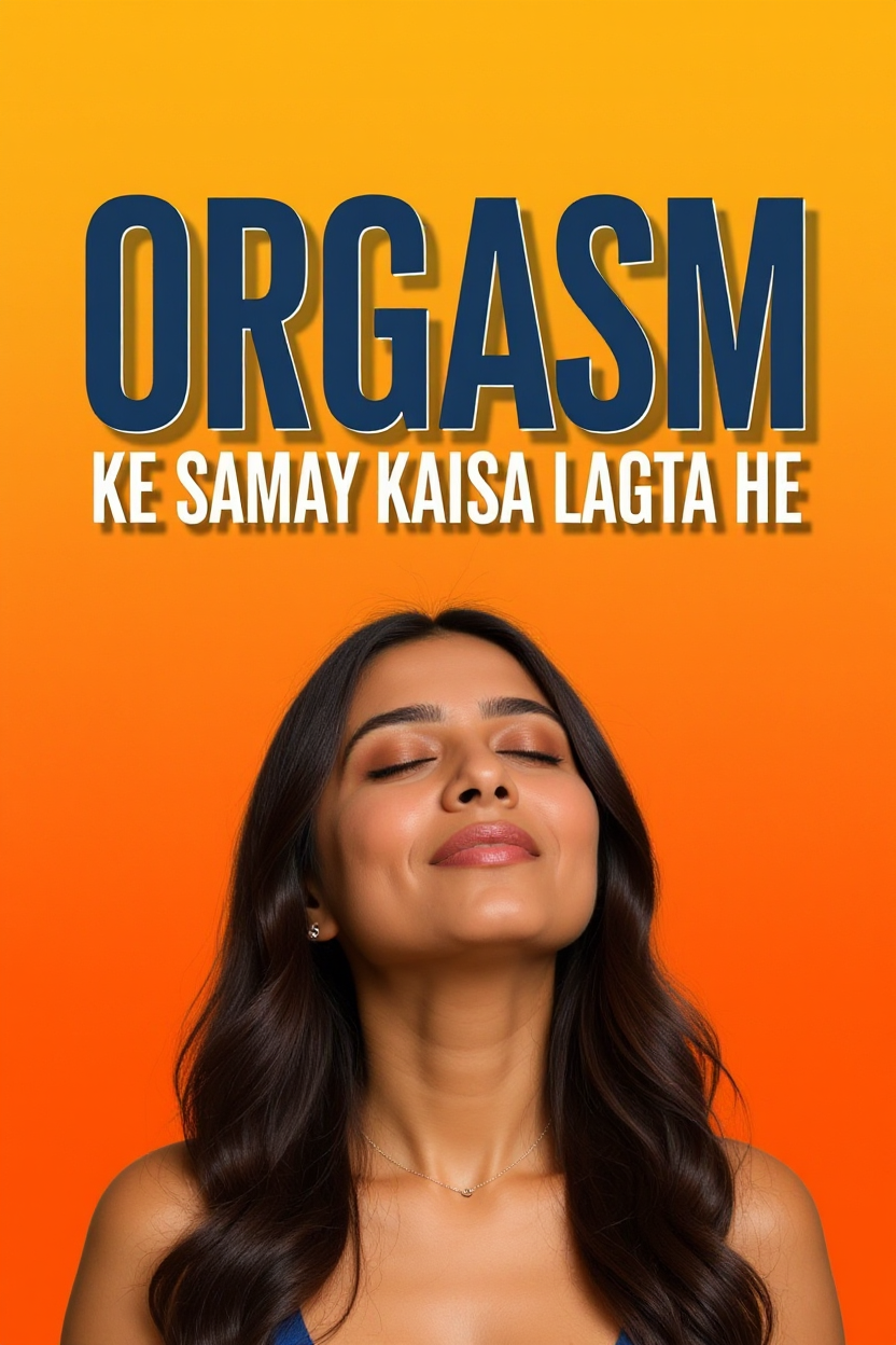Orgasm ke samay kaisa lagta he