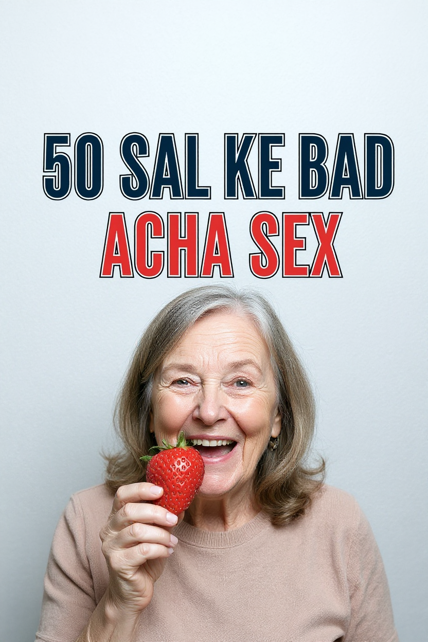 50 sal ke bad acha sex