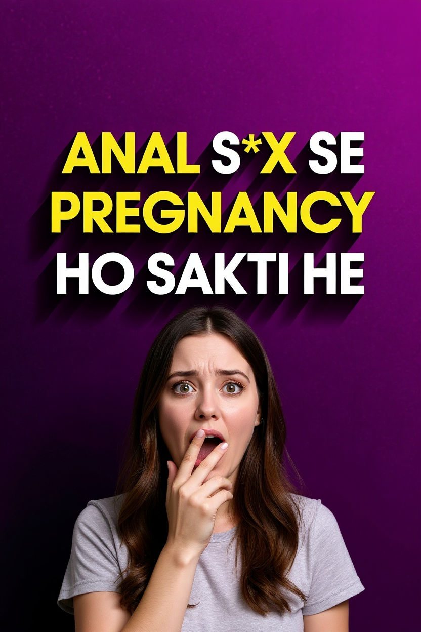Anal sex se pregnancy ho sakti he