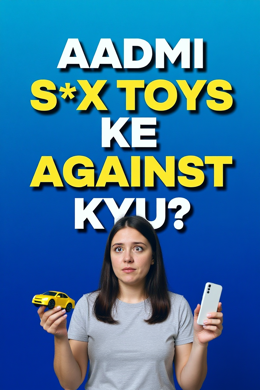 Aadmi sex toys ke against kyu?