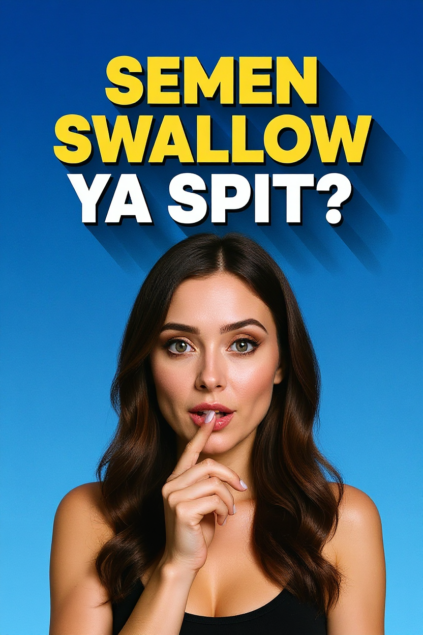 Semen Swallow ya Spit?