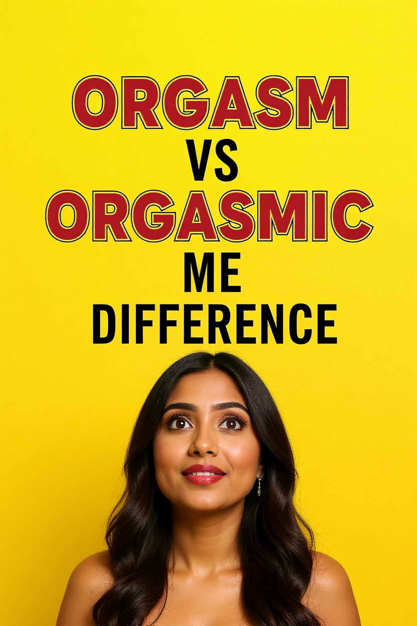 Orgasm vs Orgasmic me difference